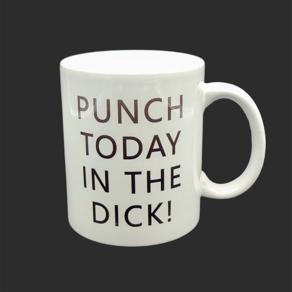 Punch Today in the Dick! Mug